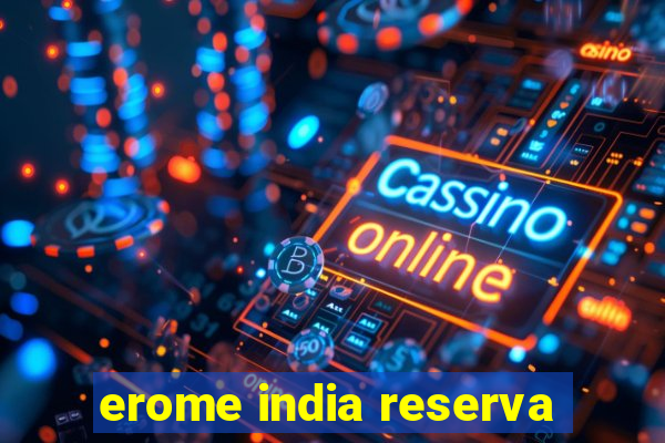 erome india reserva